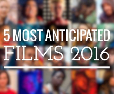 5 Most Anticipated Upcoming Films 2016